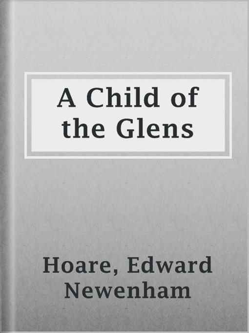 Title details for A Child of the Glens by Edward Newenham Hoare - Available